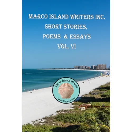 Marco Island Writers' Inc. Short Stories, Poems & Essays Vol. VI