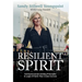 Resilient Spirit: Entrepreneurial Guiding Principles & Leaps Of Faith That Create Success