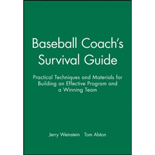 Baseball Coach's Survival Guide: Practical Techniques and Materials for Building an Effective Program and a Winning Team