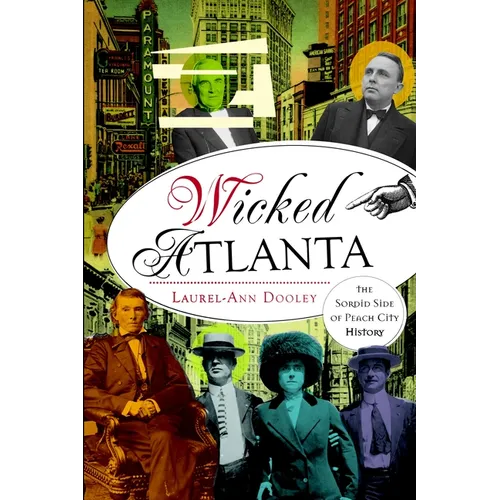 Wicked Atlanta: The Sordid Side of Peach City History