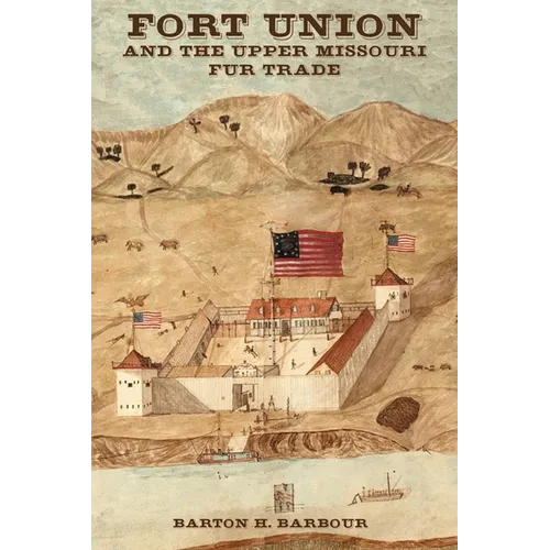 Fort Union and the Upper Missouri Fur Trade