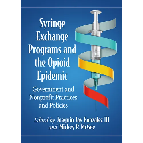 Syringe Exchange Programs and the Opioid Epidemic: Government and Nonprofit Practices and Policies