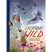 Everyday Wild: An Illustrated Guide for Mindfulness in Nature