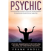 Psychic: The Beginner Guide to Psychic development to increase you psychic abilities.: Psychic awareness for fortune telling, ESP and Mind reading
