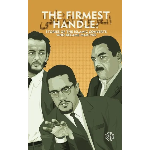 The Firmest Handle: Converts to Islam Who Became Martyrs