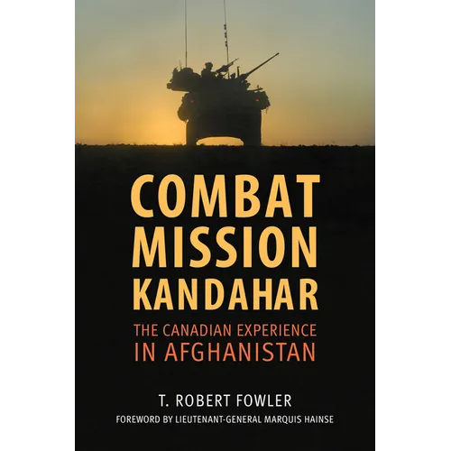 Combat Mission Kandahar: The Canadian Experience in Afghanistan