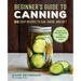 Beginner's Guide to Canning: 90 Easy Recipes to Can, Savor, and Gift