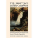 Yellowstone and the Great West: Journals, Letters, and Images from the 1871 Hayden Expedition