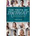 The Truth of Memoir: How to Write about Yourself and Others with Honesty, Emotion, and Integrity