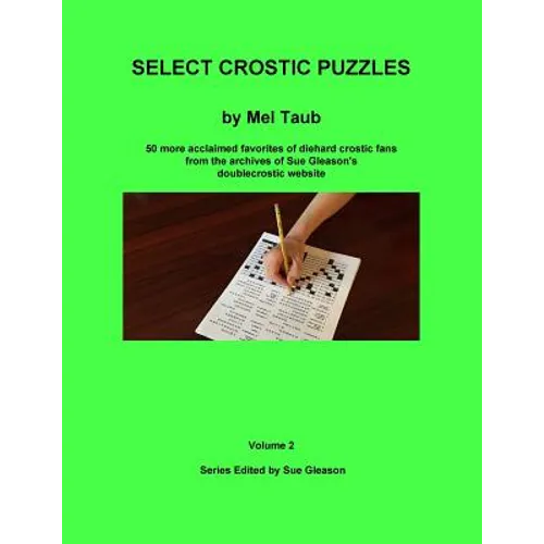 Select Crostic Puzzles Volume 2: 50 more acclaimed favorites of diehard crostic fans from the archives of Sue Gleason's doublecrostic website