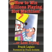 How to Win Millions Playing Slot Machines!: ...Or Lose Trying