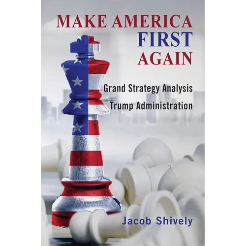 Make America First Again: Grand Strategy Analysis and the Trump Administration