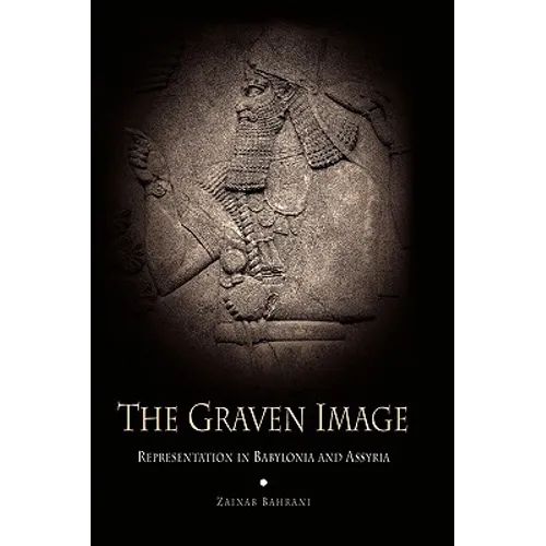 The Graven Image: Representation in Babylonia and Assyria