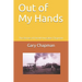Out of My Hands: The Stories of Harold Hunsaker Chapman