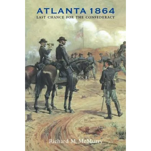 Atlanta 1864: Last Chance for the Confederacy