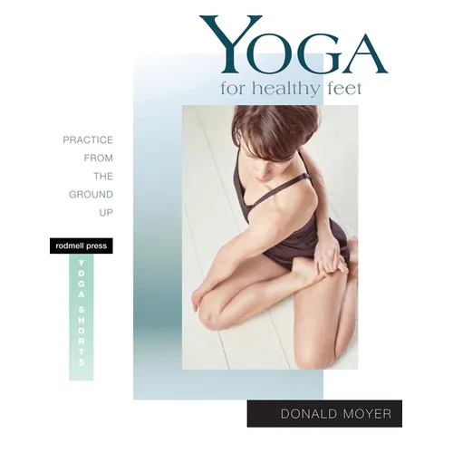 Yoga for Healthy Feet: Practice from the Ground Up