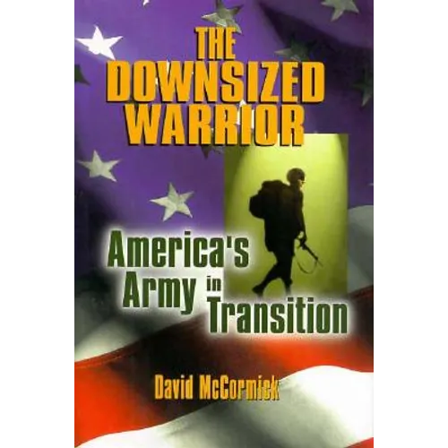 The Downsized Warrior: America's Army in Transition