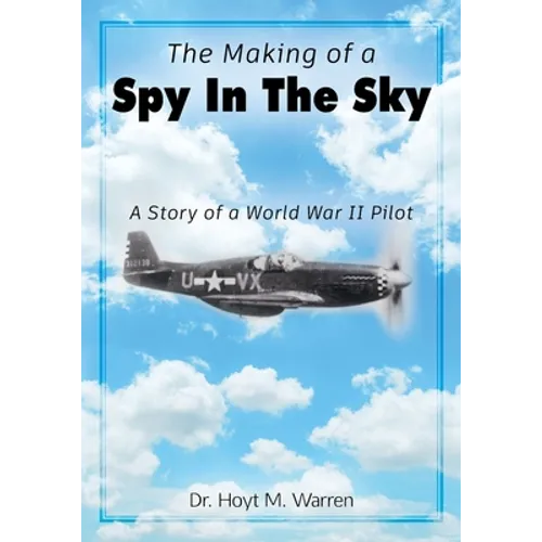 The Making of a Spy In the Sky: A Story of a World War II Pilot