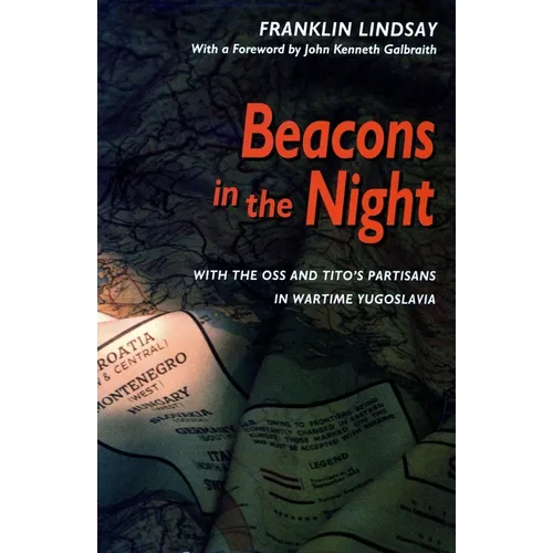 Beacons in the Night: With the OSS and Titoâ (Tm)S Partisans in Wartime Yugoslavia