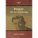Prayer: The Art of Believing