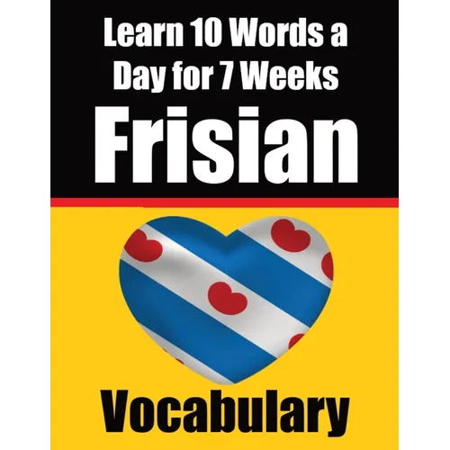 Frisian Vocabulary Builder: Learn 10 Words a Day for 7 Weeks: A Comprehensive Guide for Children and Beginners Learn Frisian Language