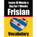 Frisian Vocabulary Builder: Learn 10 Words a Day for 7 Weeks: A Comprehensive Guide for Children and Beginners Learn Frisian Language