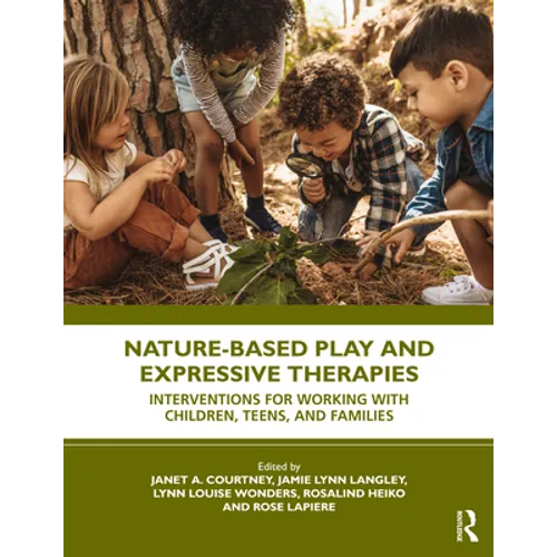 Nature-Based Play and Expressive Therapies: Interventions for Working with Children, Teens, and Families