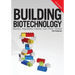 Building Biotechnology: Biotechnology Business, Regulations, Patents, Law, Policy and Science