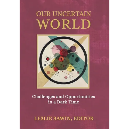 Our Uncertain World: Challenges and Opportunities in a Dark Time