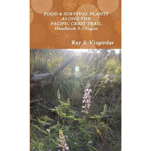 FOOD & SURVIVAL PLANTS ALONG THE PACIFIC CREST TRAIL Handbook 5: Oregon