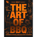 The Art of Barbecue: Techniques and Recipes, from Appetizers to Desserts