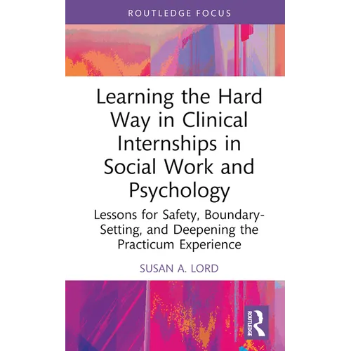 Learning the Hard Way in Clinical Internships in Social Work and Psychology: Lessons for Safety, Boundary-Setting, and Deepening the Practicum Experie