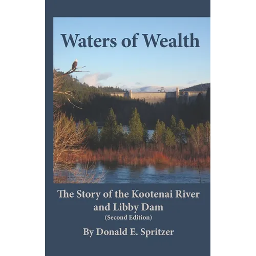 Waters of Wealth: The Story of the Kootenai River and Libby Dam