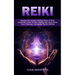 Reiki: Discover the Ancient Healing Power of Reiki (Unlock the Power of Palm Healing and Learn About Aura Cleansing, Developing Psychic Abilities)