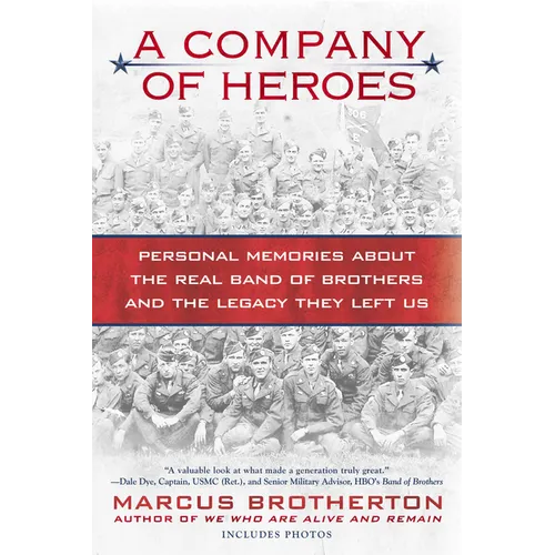 A Company of Heroes: Personal Memories about the Real Band of Brothers and the Legacy They Left Us