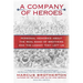 A Company of Heroes: Personal Memories about the Real Band of Brothers and the Legacy They Left Us