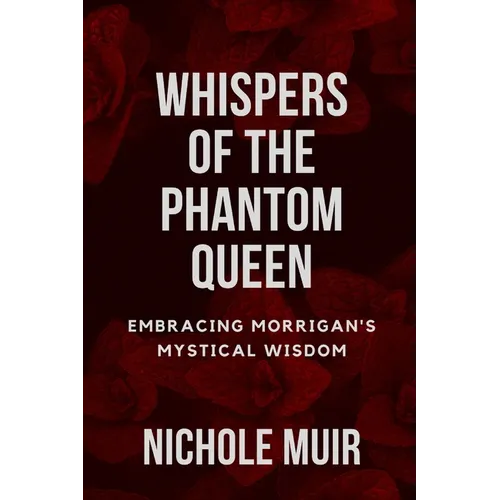 Whispers of the Phantom Queen: Embracing Morrigan's Mystical Wisdom