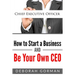 How to Start a Business and Be Your Own CEO