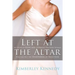 The Left at the Altar: My Story of Hope and Healing for Every Woman Who Has Felt the Heartbreak of Rejection