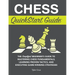 Chess QuickStart Guide: The Simplified Beginner's Guide to Mastering Chess Fundamentals, Learning Proven Tactics, and Executing Game Winning Strategie