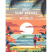Lonely Planet Epic Surf Breaks of the World: 200 Amazing Places to Ride the Waves Travel Planning Tips & Maps Fascinating Stories from Surfers Adventu