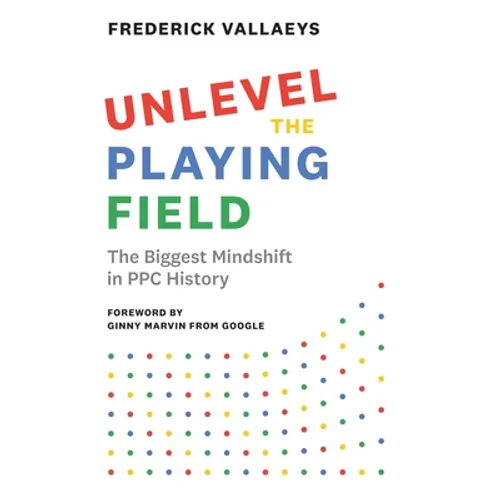 Unlevel the Playing Field: The Biggest Mindshift in PPC History