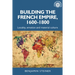 Building the French Empire, 1600-1800: Colonialism and Material Culture