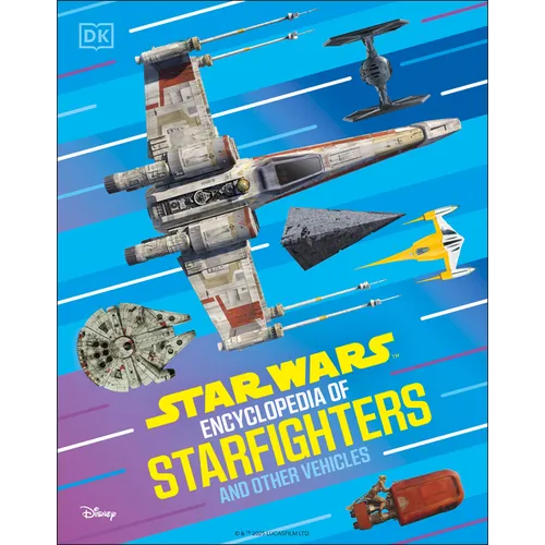 Star Wars Encyclopedia of Starfighters and Other Vehicles: Discover More Than 230 Vehicles from a Galaxy Far, Far Away!