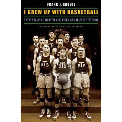 I Grew Up with Basketball: Twenty Years of Barnstorming with Cage Greats of Yesterday