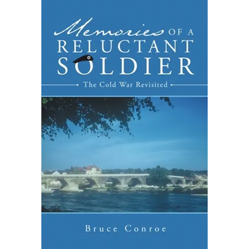 Memories of a Reluctant Soldier: The Cold War Revisited