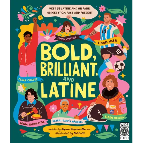 Bold, Brilliant, and Latine: Meet 52 Latine and Hispanic Heroes from Past and Present