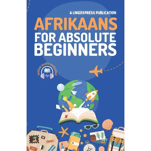 Afrikaans for Absolute Beginners: Basic Words and Phrases Across 50 Themes with Online Audio Pronunciation Support