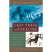 Last Train to Paradise: Henry Flagler and the Spectacular Rise and Fall of the Railroad That Crossed an Ocean