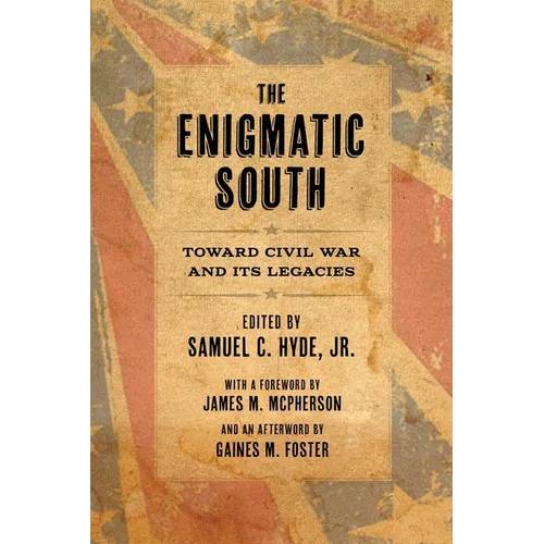 The Enigmatic South: Toward Civil War and Its Legacies